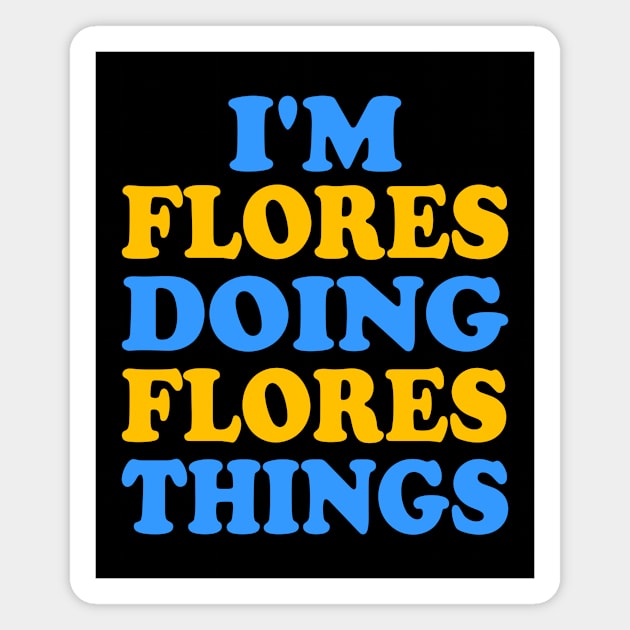 I'm Flores doing Flores things Magnet by TTL